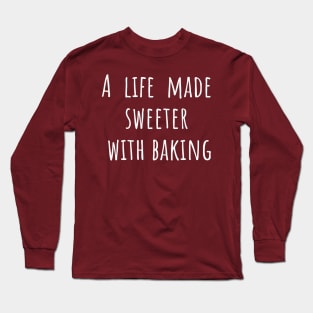 A life Made Sweeter With Baking Long Sleeve T-Shirt